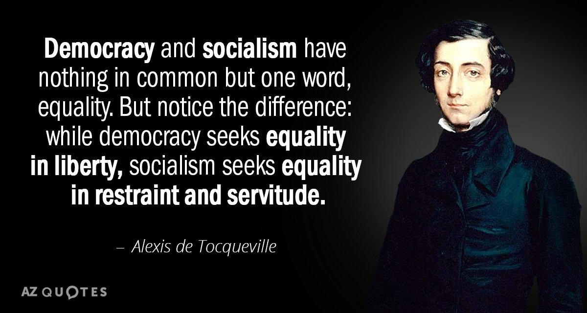 Alexis de Tocqueville quote: Democracy and socialism have nothing in common but one word, equality. But...