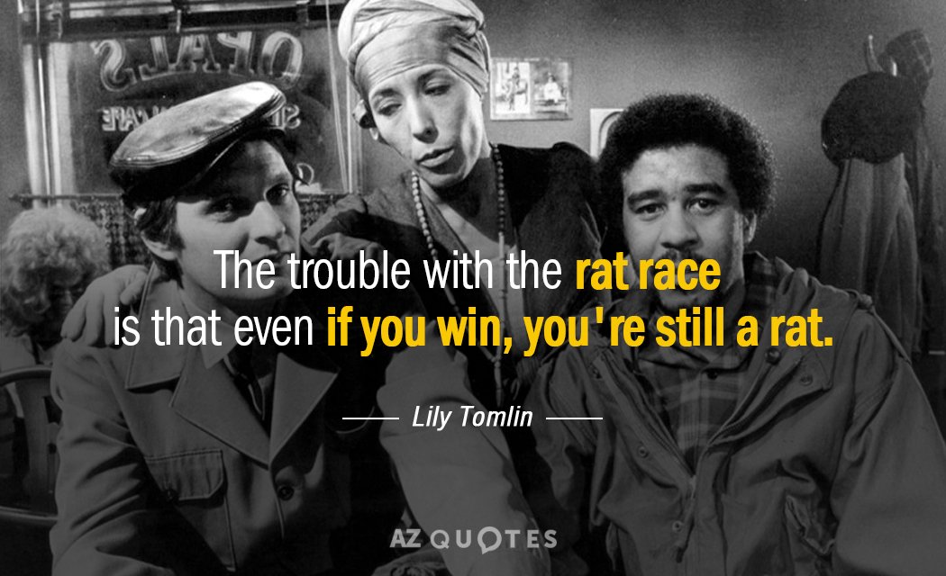 Lily Tomlin quote: The trouble with the rat race is that even if you win, you're...