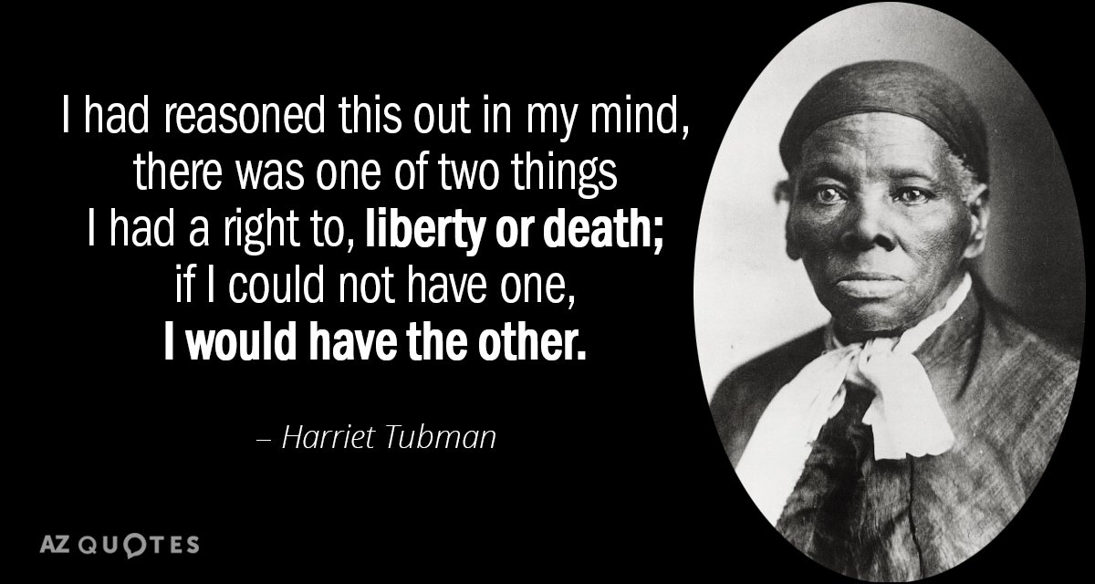Harriet Tubman quote: I had reasoned this out in my mind, there was one of two...