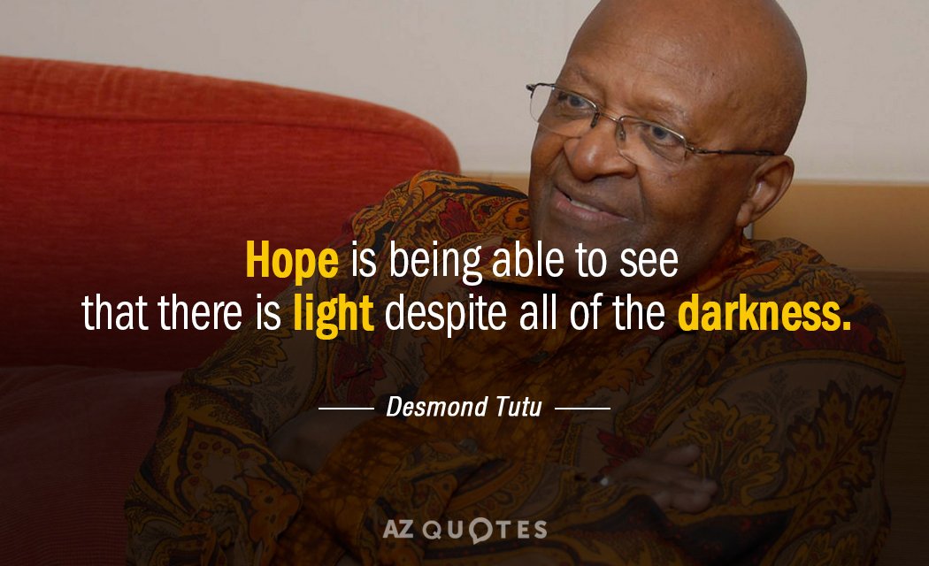 Desmond Tutu quote: Hope is being able to see that there is light despite all of...