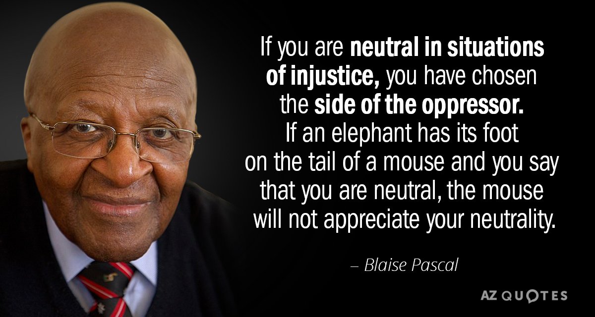 Desmond Tutu quote: If you are neutral in situations of injustice, you have chosen the side...