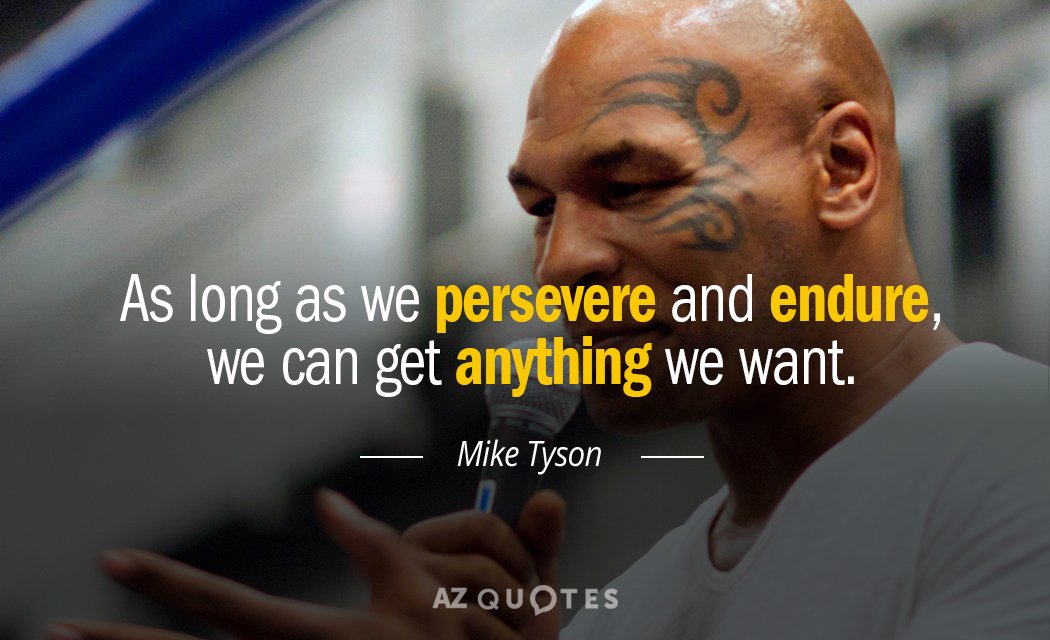 Mike Tyson quote: As long as we persevere and endure, we can get anything we want.