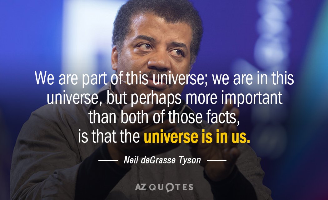 Neil deGrasse Tyson quote: We are part of this universe; we are in this universe, but...