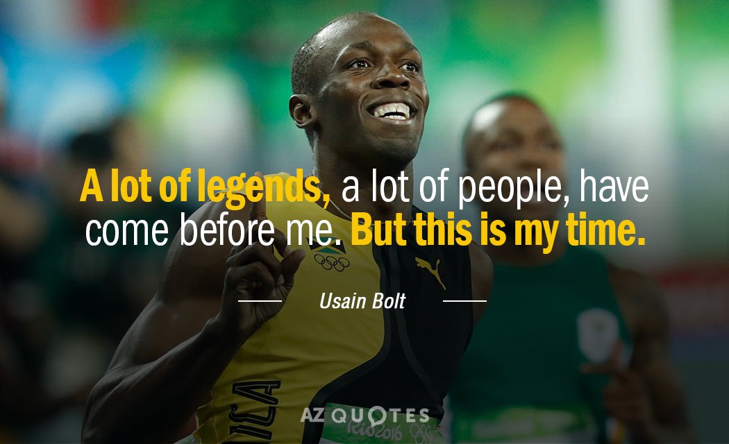 Usain Bolt quote: A lot of legends, a lot of people, have come before me. But...