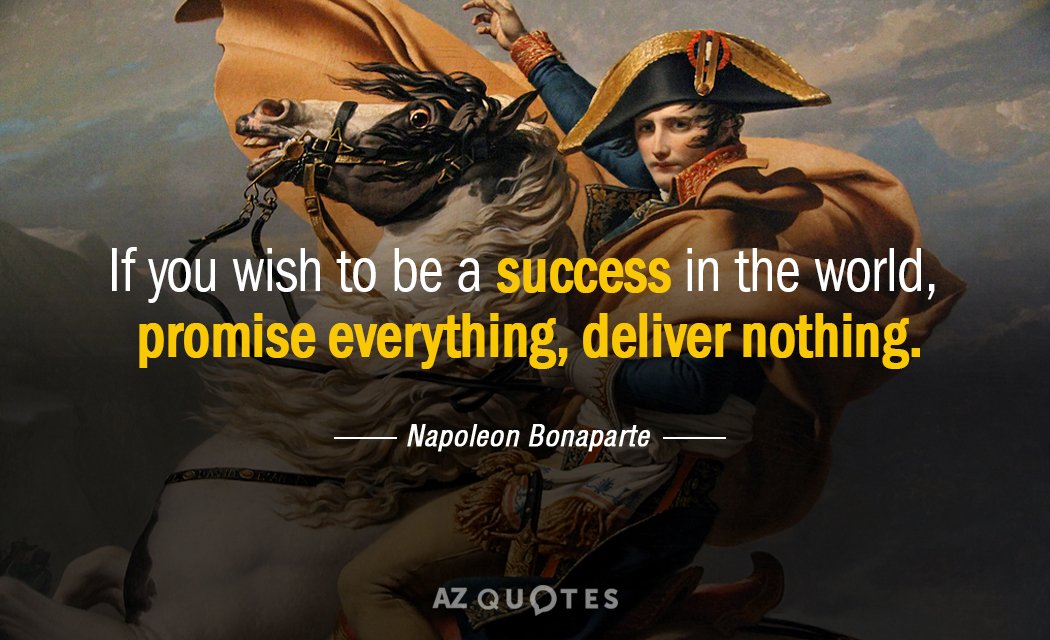 Napoleon Bonaparte quote: If you wish to be a success in the world, promise everything, deliver...