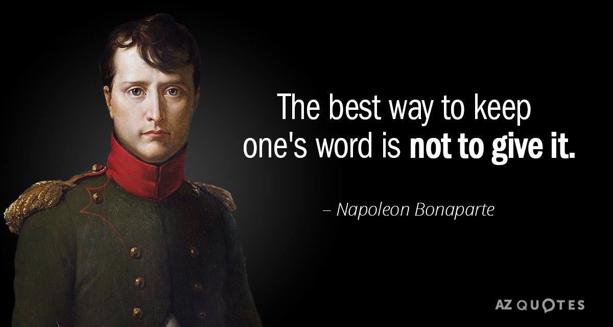Napoleon Bonaparte quote: The best way to keep one's word is not to give it.