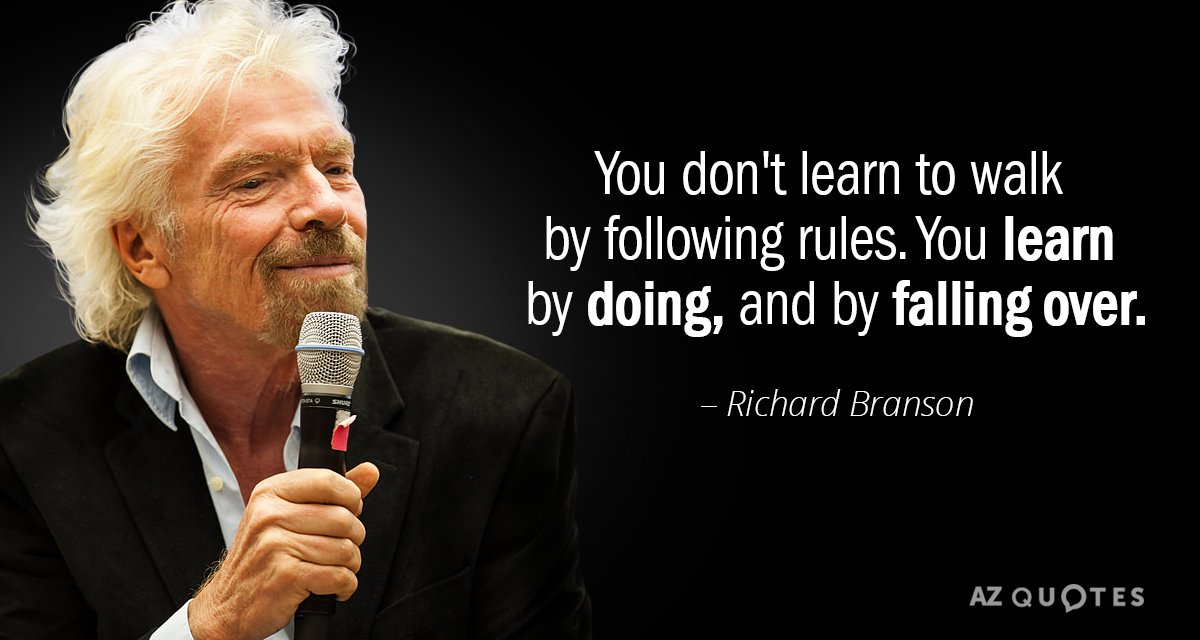 Richard Branson quote: You don't learn to walk by following rules. You learn by doing, and...