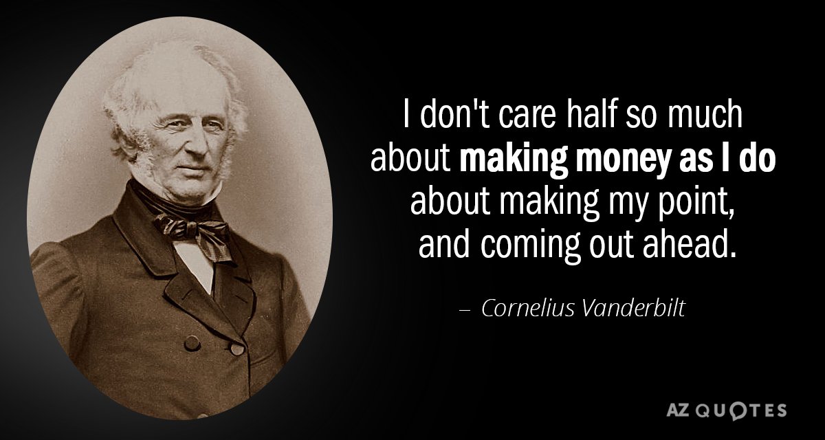 Cornelius Vanderbilt quote: I don't care half so much about making money as I do about...