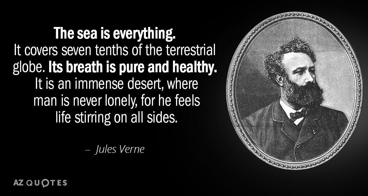 Jules Verne quote: The sea is everything. It covers seven tenths of the terrestrial globe. Its...