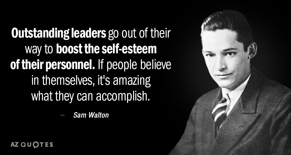 Sam Walton quote: Outstanding leaders go out of their way to boost the self-esteem of their...