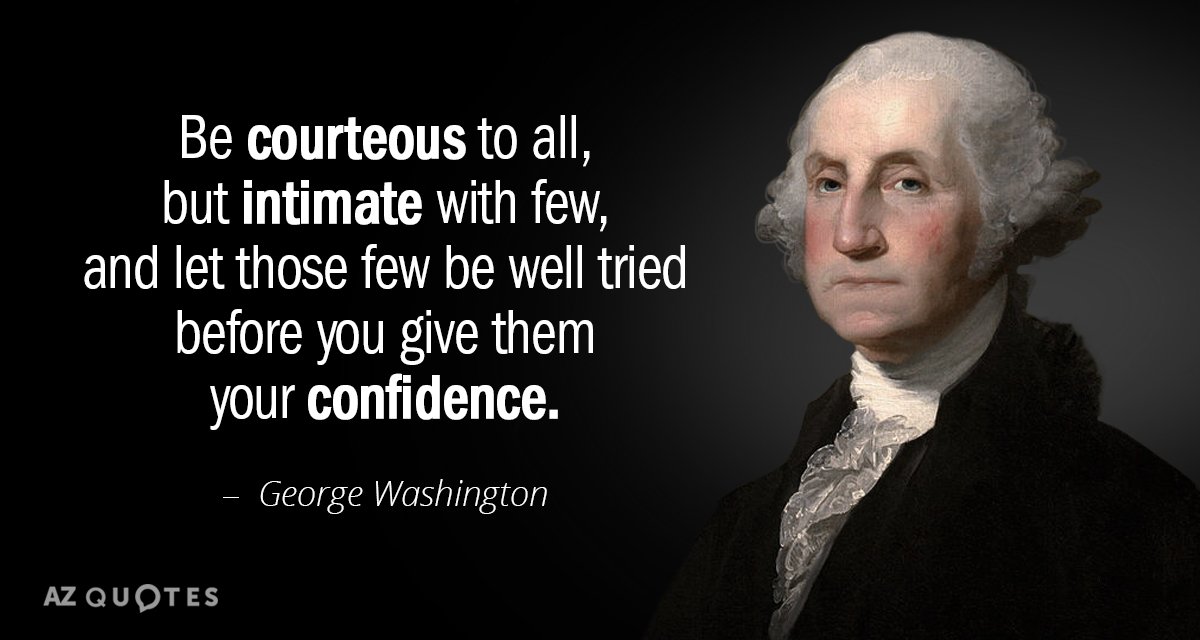 George Washington quote: Be courteous to all, but intimate with few, and let those few be...