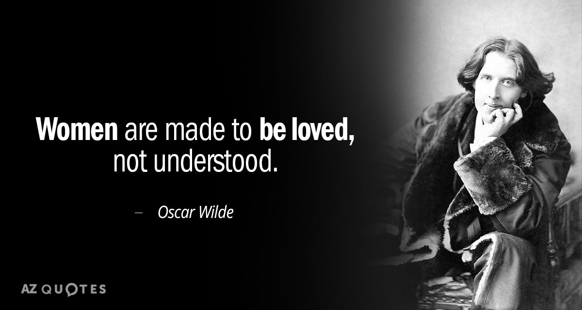 Oscar Wilde quote: Women are made to be loved, not understood.