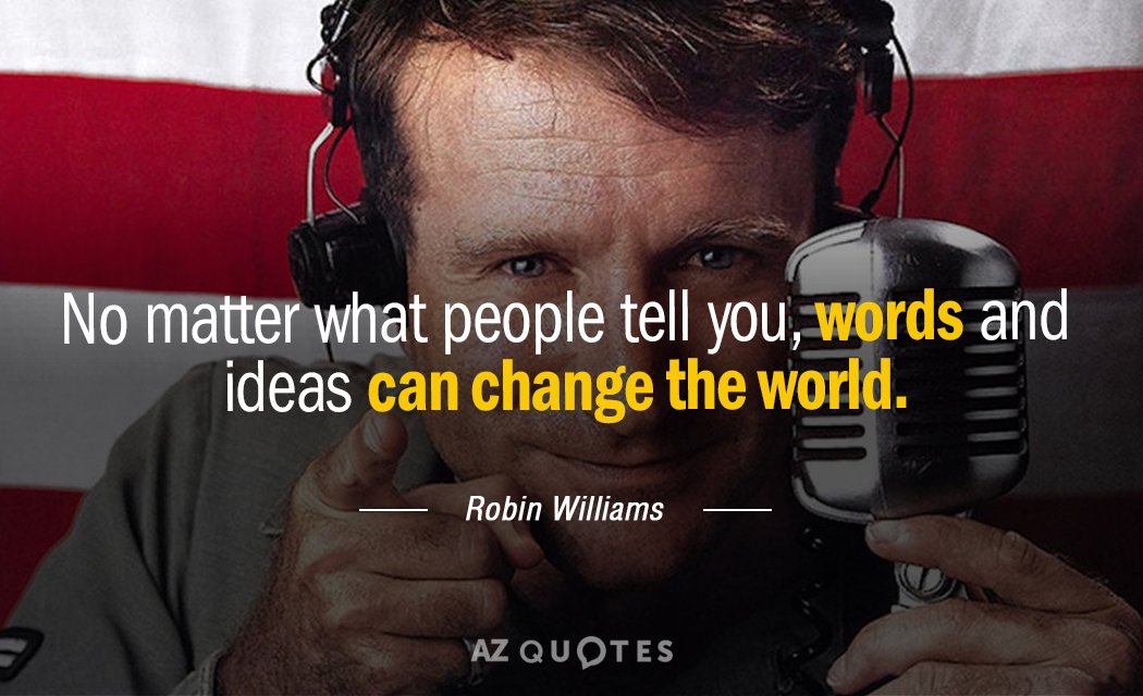 Robin Williams quote: No matter what people tell you, words and ideas can change the world.