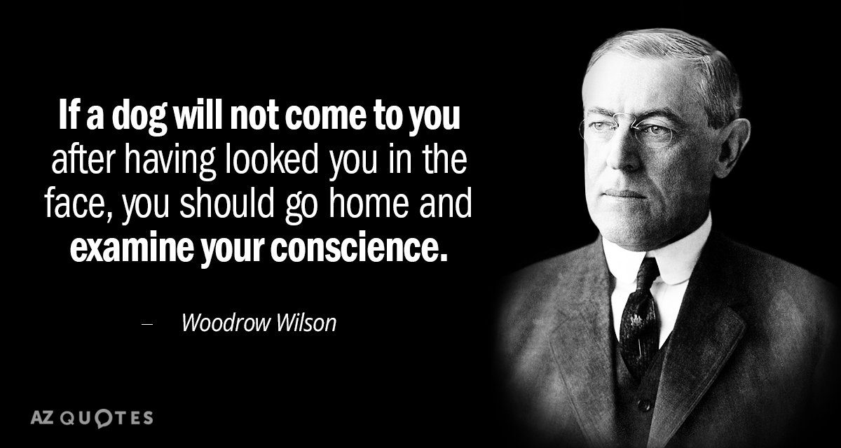 Woodrow Wilson quote: If a dog will not come to you after having looked you in...