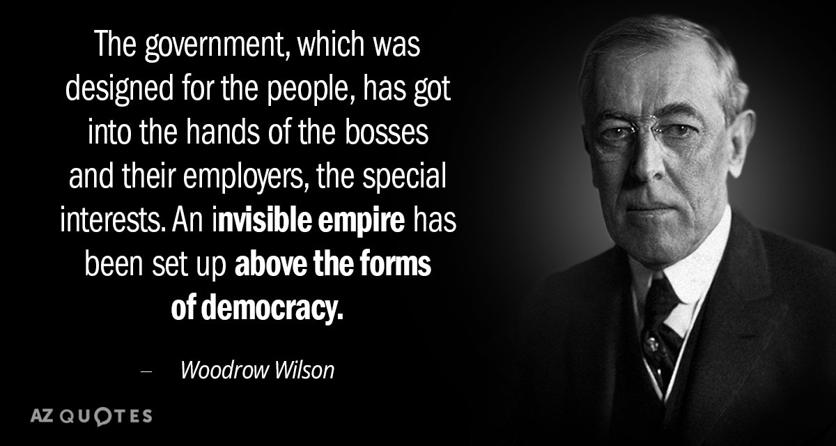 Woodrow Wilson quote: The government, which was designed for the people, has got into the hands...