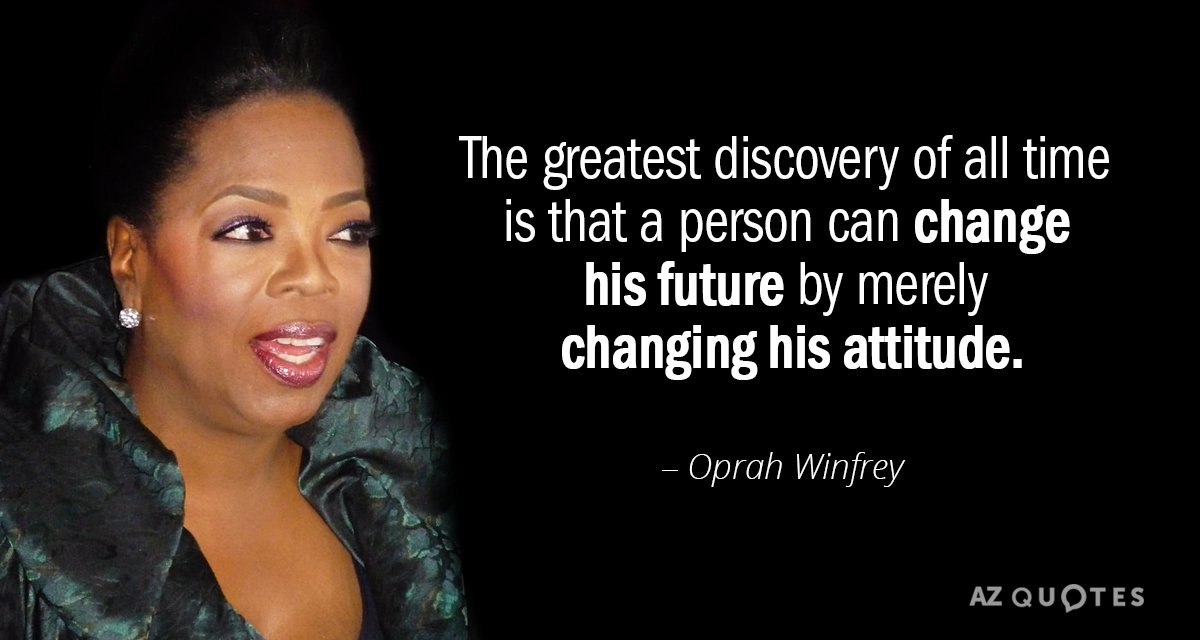 Oprah Winfrey quote: The greatest discovery of all time is that a person can change his...