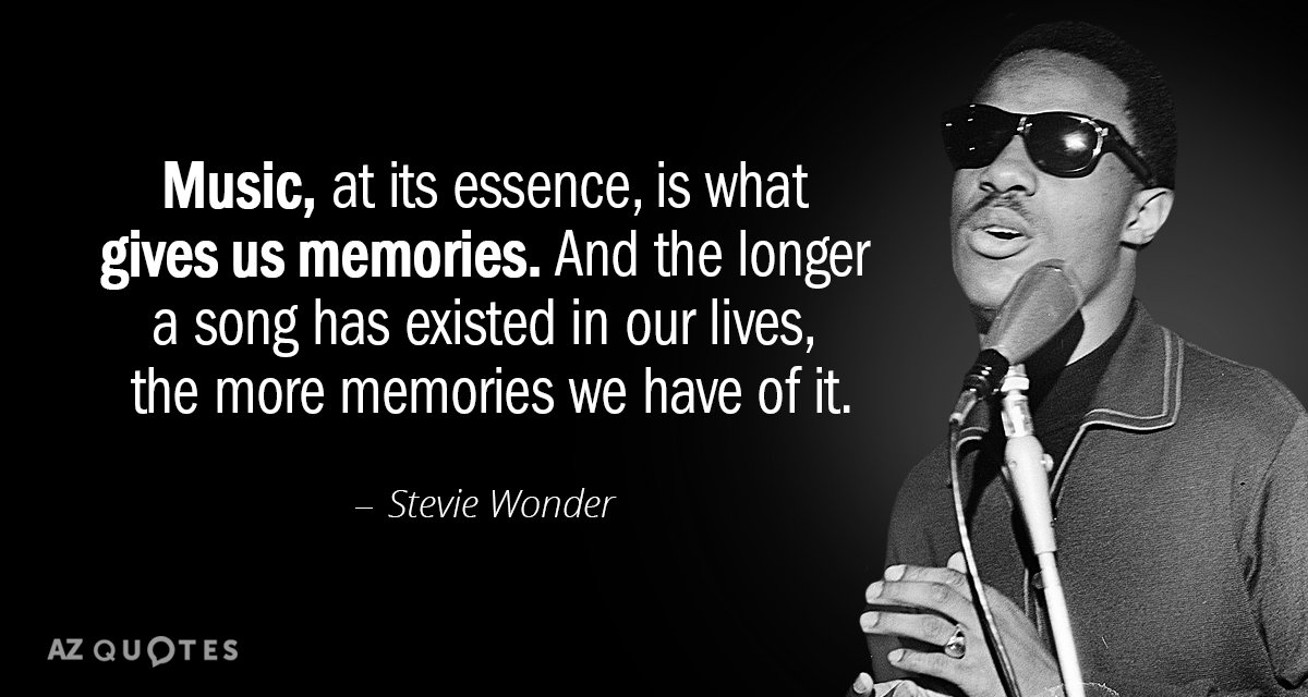 Stevie Wonder quote: Music, at its essence, is what gives us memories. And the longer a...