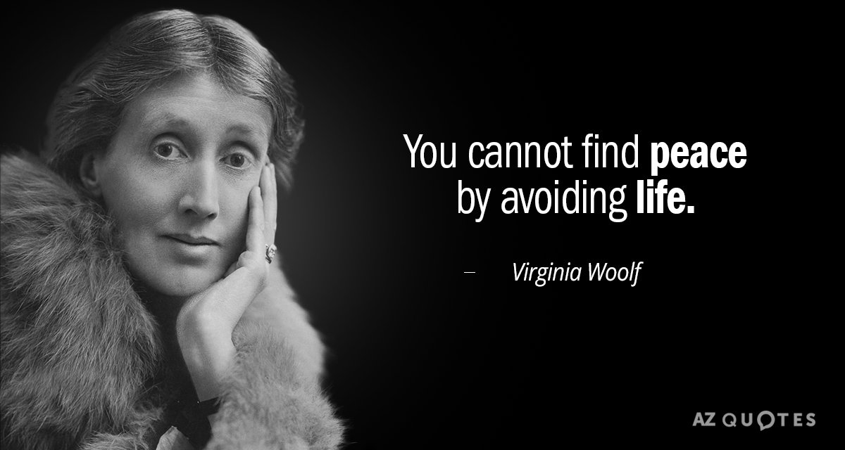 Virginia Woolf quote: You cannot find peace by avoiding life.
