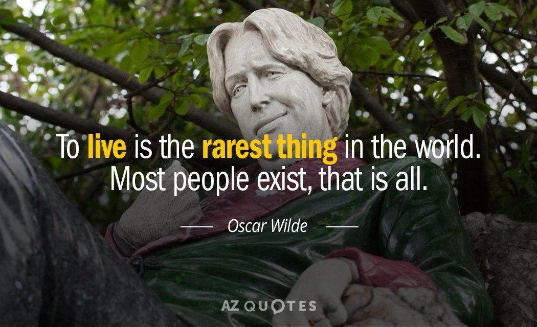 Oscar Wilde quote: To live is the rarest thing in the world. Most people exist, that...