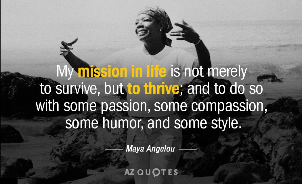 Maya Angelou quote: My mission in life is not merely to survive, but to thrive; and...