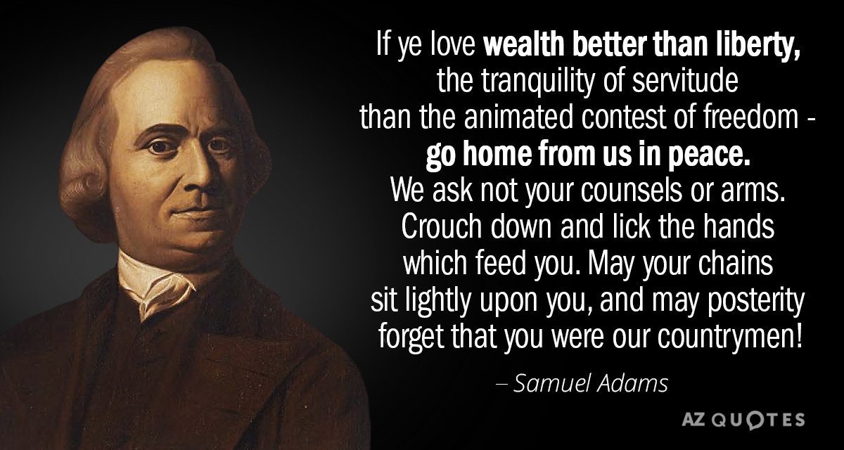 Samuel Adams quote: If ye love wealth better than liberty, the tranquility of servitude than the...