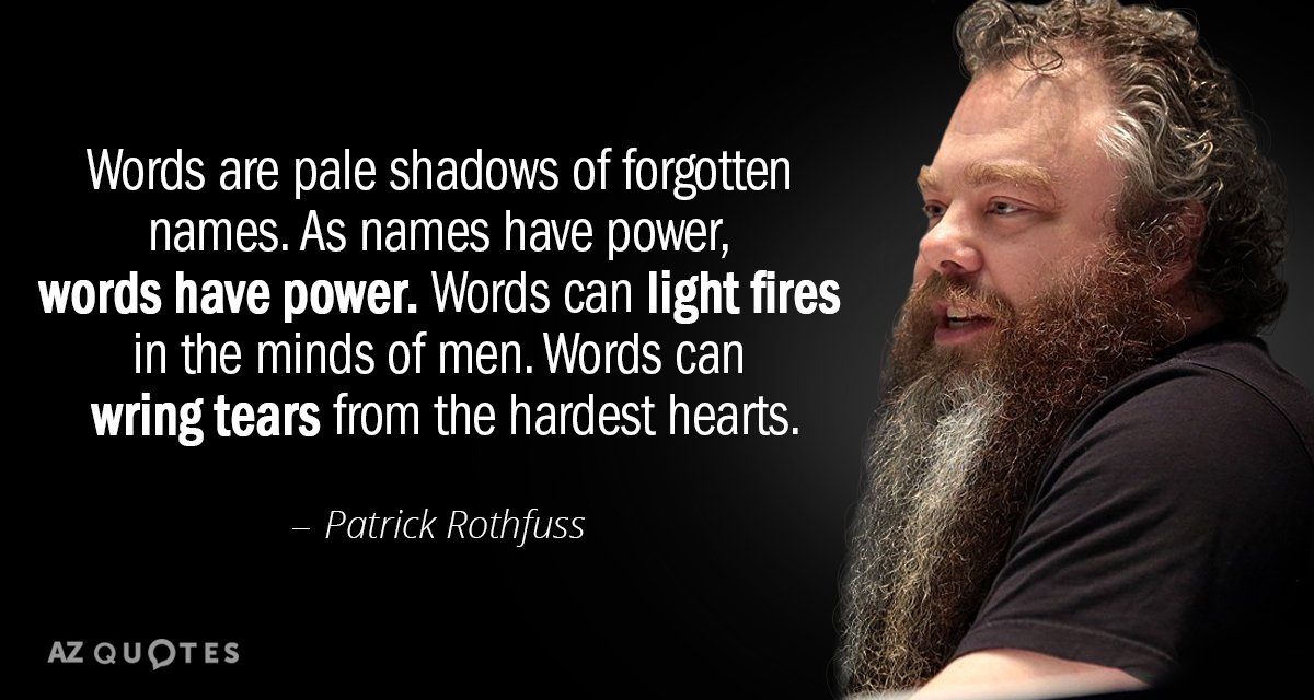 Patrick Rothfuss quote: Words are pale shadows of forgotten names. As names have power, words have...