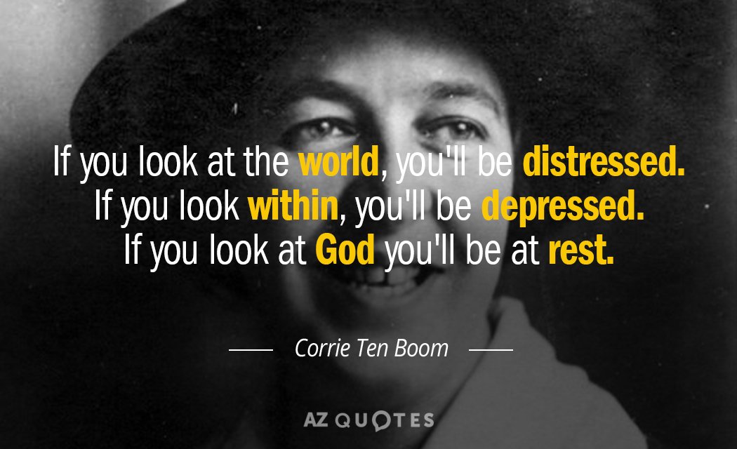 Corrie Ten Boom quote: If you look at the world, you'll be distressed. If you look...