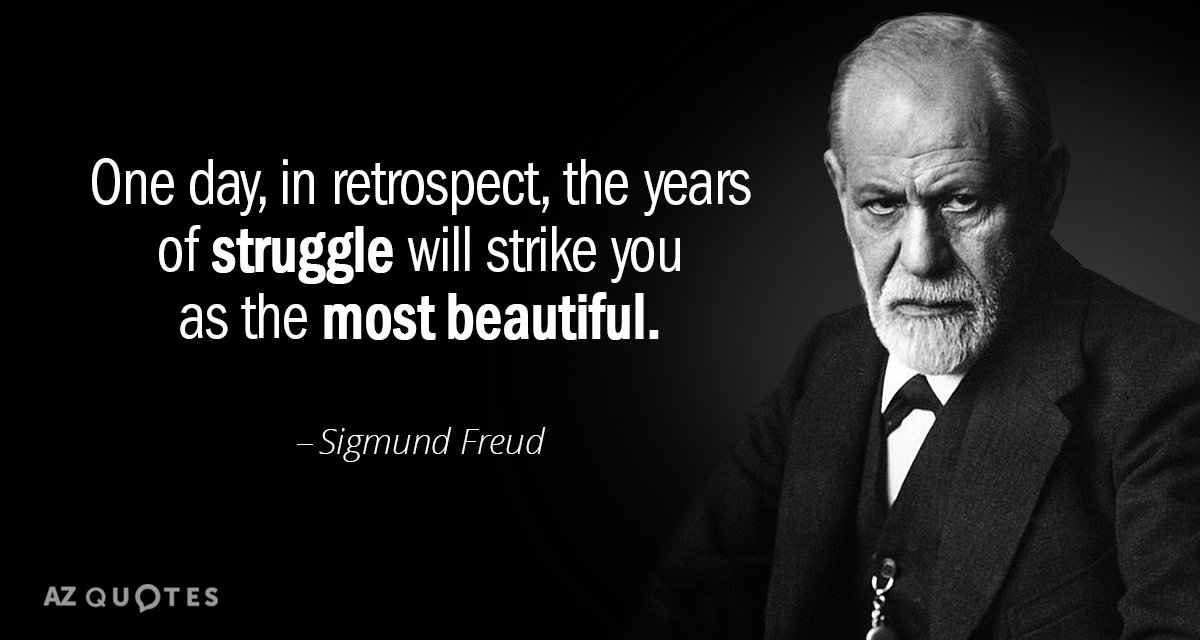 Sigmund Freud quote: One day, in retrospect, the years of struggle will strike you as the...