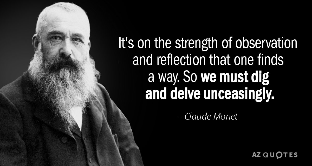Claude Monet quote: It's on the strength of observation and reflection that one finds a way...