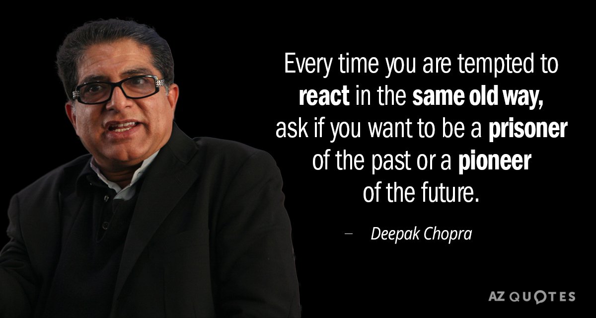 Deepak Chopra quote: Every time you are tempted to react in the same old way, ask...