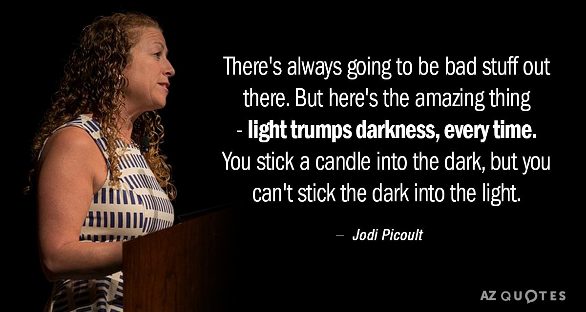 Jodi Picoult quote: There's always going to be bad stuff out there. But here's the amazing...