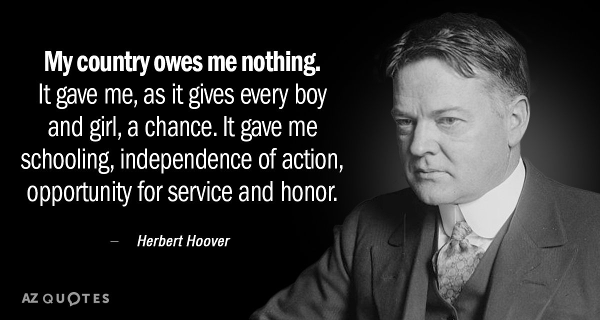Herbert Hoover quote: My country owes me nothing. It gave me, as it gives every boy...