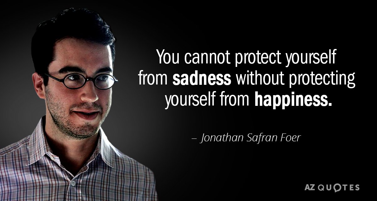 Jonathan Safran Foer quote: You cannot protect yourself from sadness without protecting yourself from happiness.