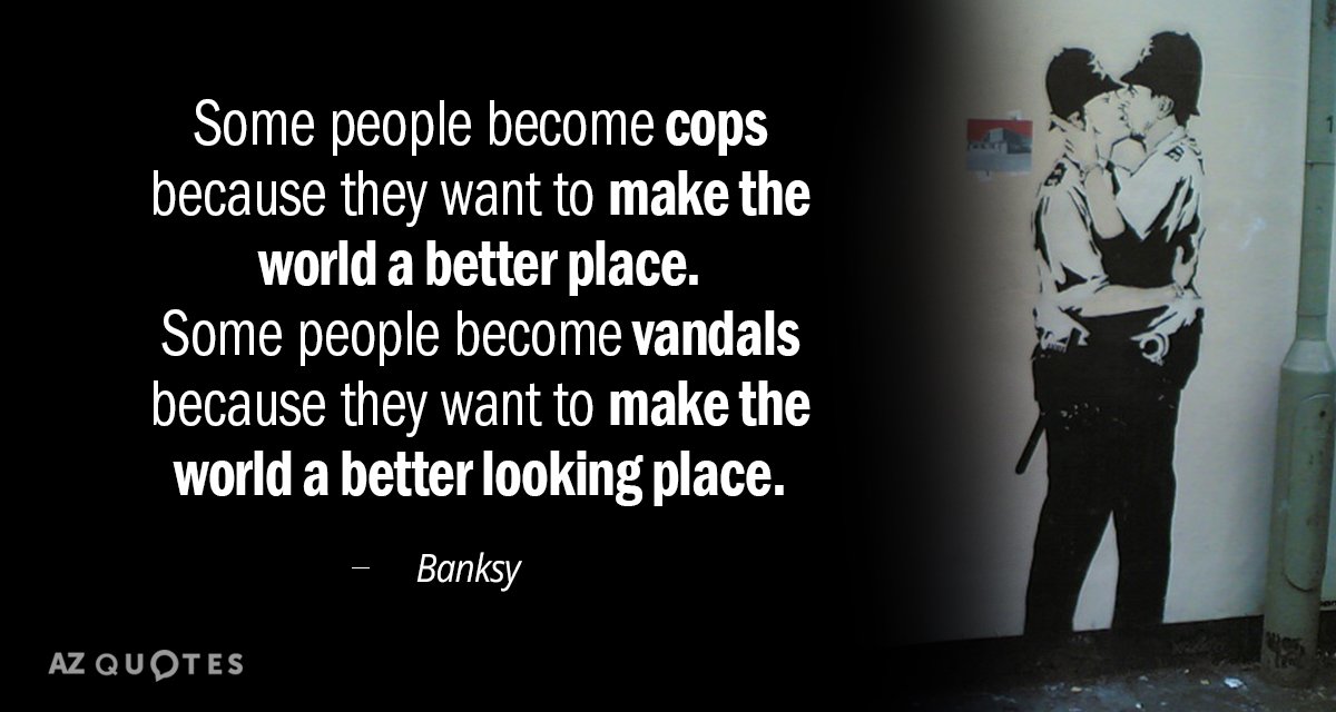 Banksy quote: Some people become cops because they want to make the world a better place...