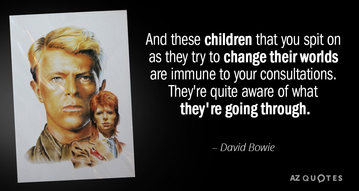 David Bowie quote: And these children that you spit on as they try to change their...