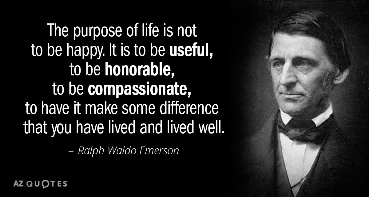 Ralph Waldo Emerson quote: The purpose of life is not to be happy. It is to...