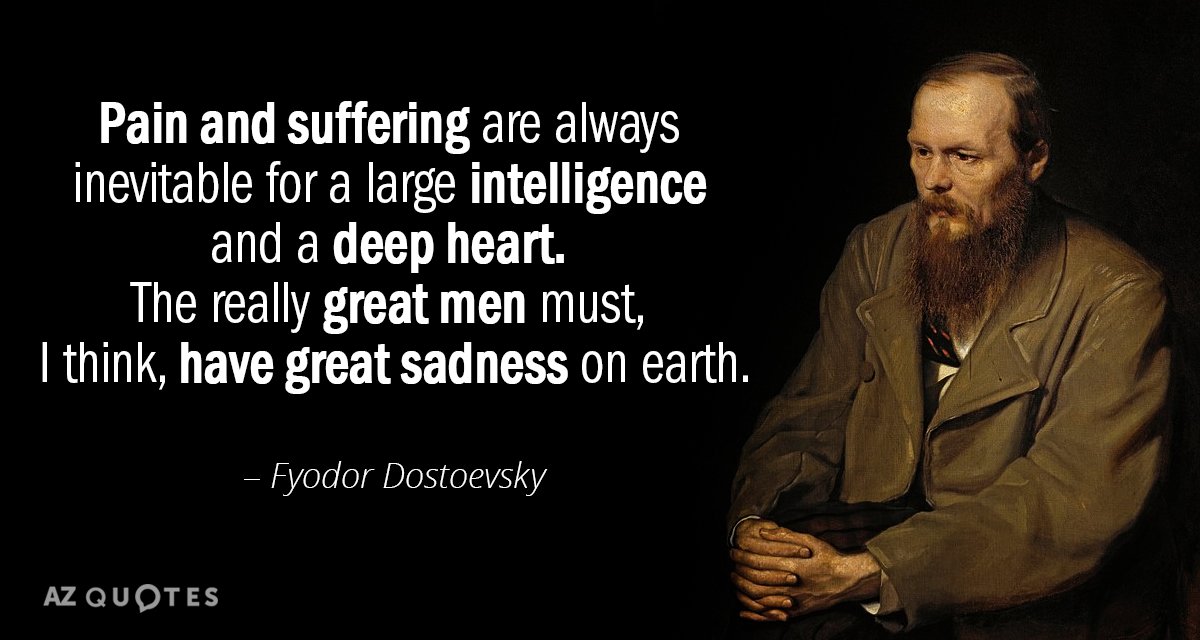 Fyodor Dostoevsky quote: Pain and suffering are always inevitable for a large intelligence and a deep...