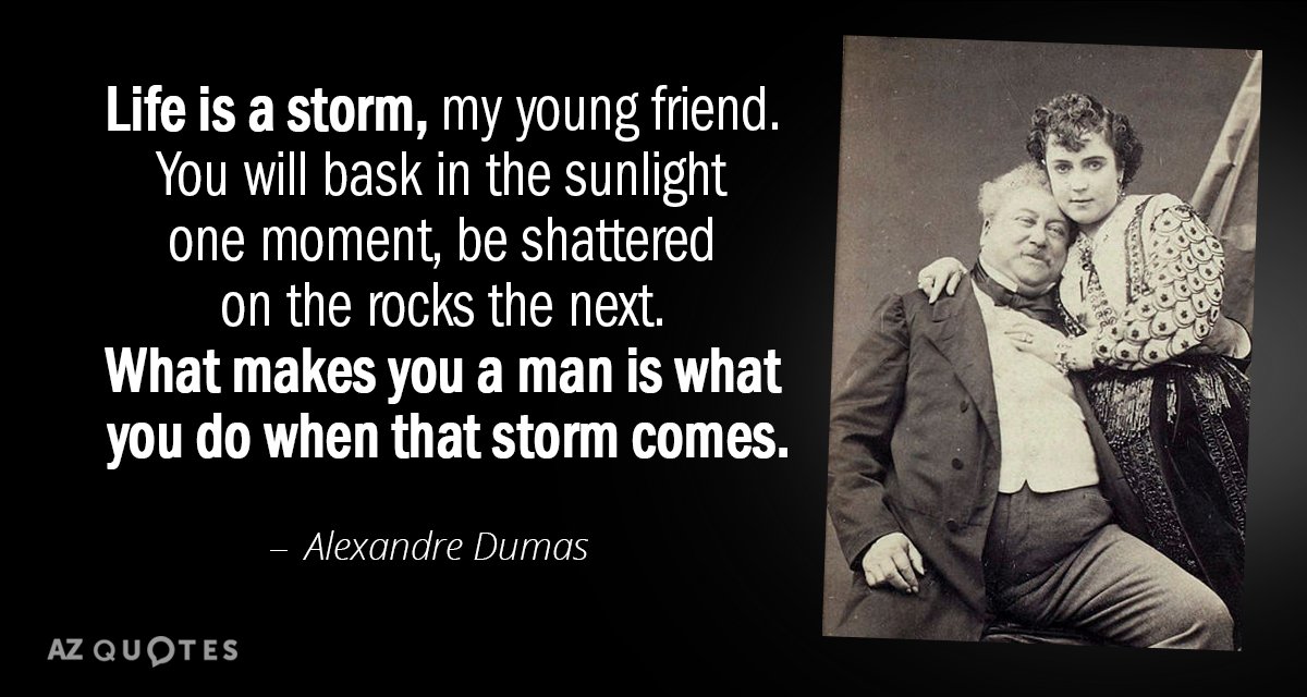 Alexandre Dumas quote: Life is a storm, my young friend. You will bask in the sunlight...