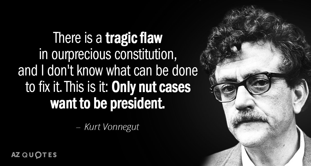 Kurt Vonnegut quote: There is a tragic flaw in our precious constitution, and I don't know...