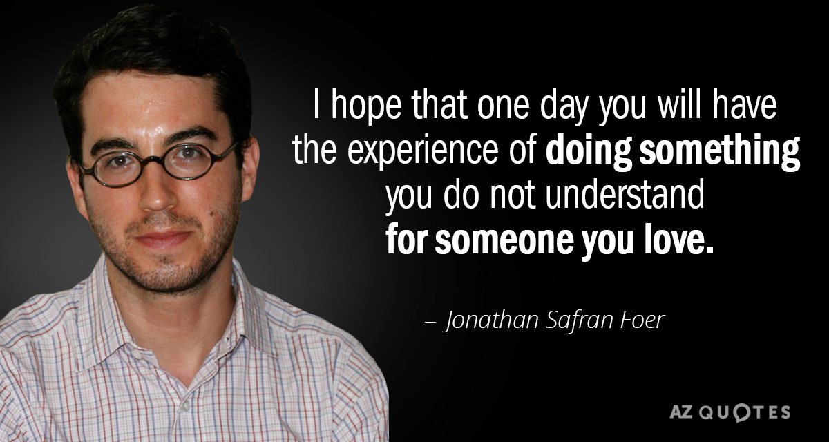 Jonathan Safran Foer quote: I hope that one day you will have the experience of doing...
