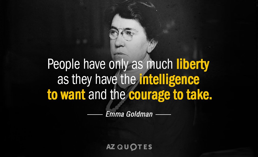 Emma Goldman quote: People have only as much liberty as they have the intelligence to want...