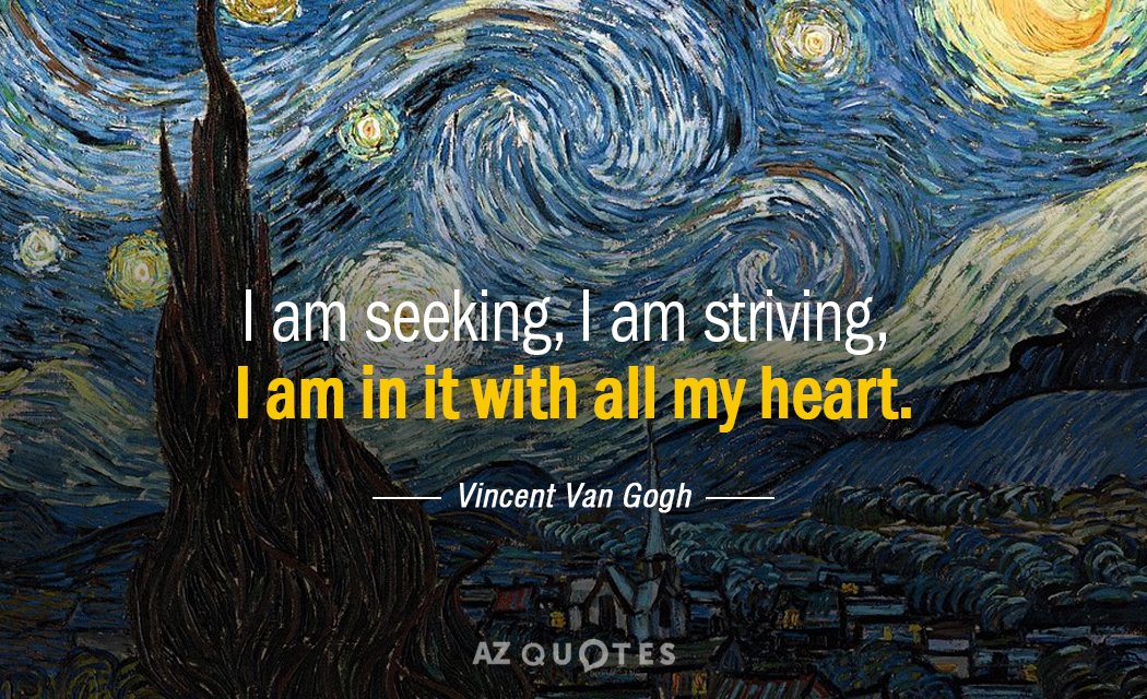 Vincent Van Gogh quote: I am seeking, I am striving, I am in it with all...