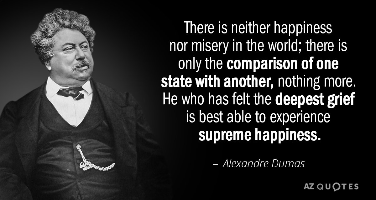 Alexandre Dumas quote: There is neither happiness nor misery in the world; there is only the...