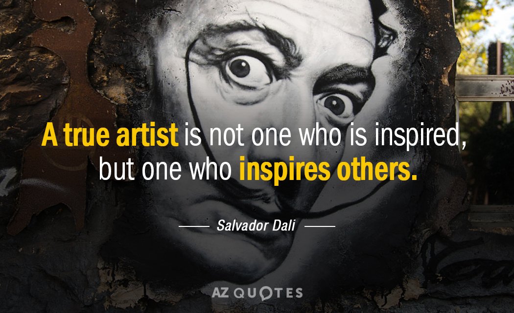 Salvador Dali quote: A true artist is not one who is inspired, but one who inspires...