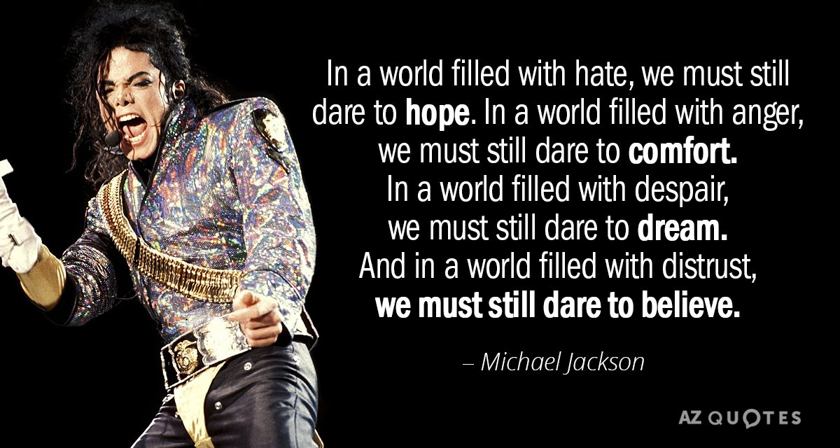 Michael Jackson quote: In a world filled with hate, we must still dare...
