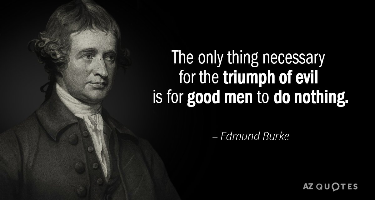 Edmund Burke quote: The only thing necessary for the triumph of evil is for good men...