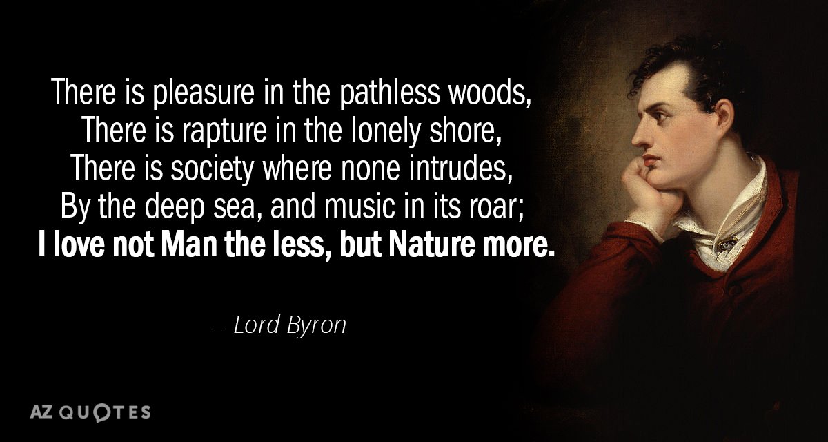 Lord Byron quote: There is pleasure in the pathless woods, there is rapture in the lonely...