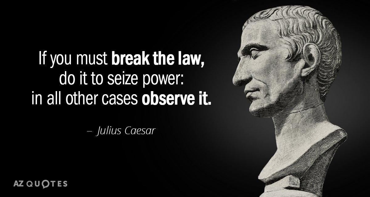 Julius Caesar quote: If you must break the law, do it to seize power: in all...