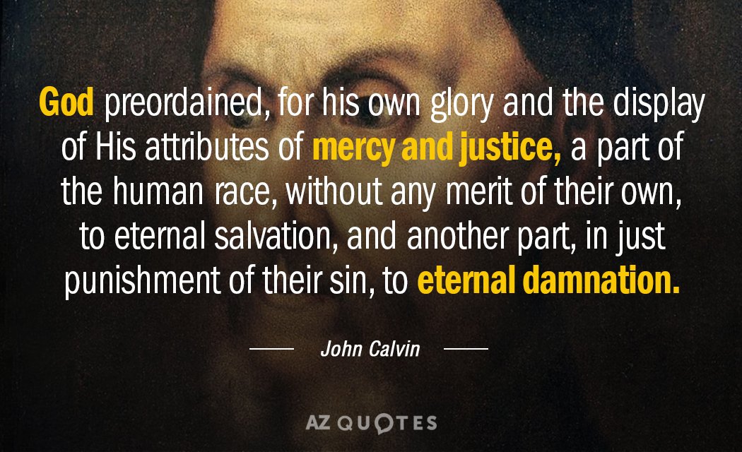 John Calvin quote: God preordained, for his own glory and the display of His attributes of...