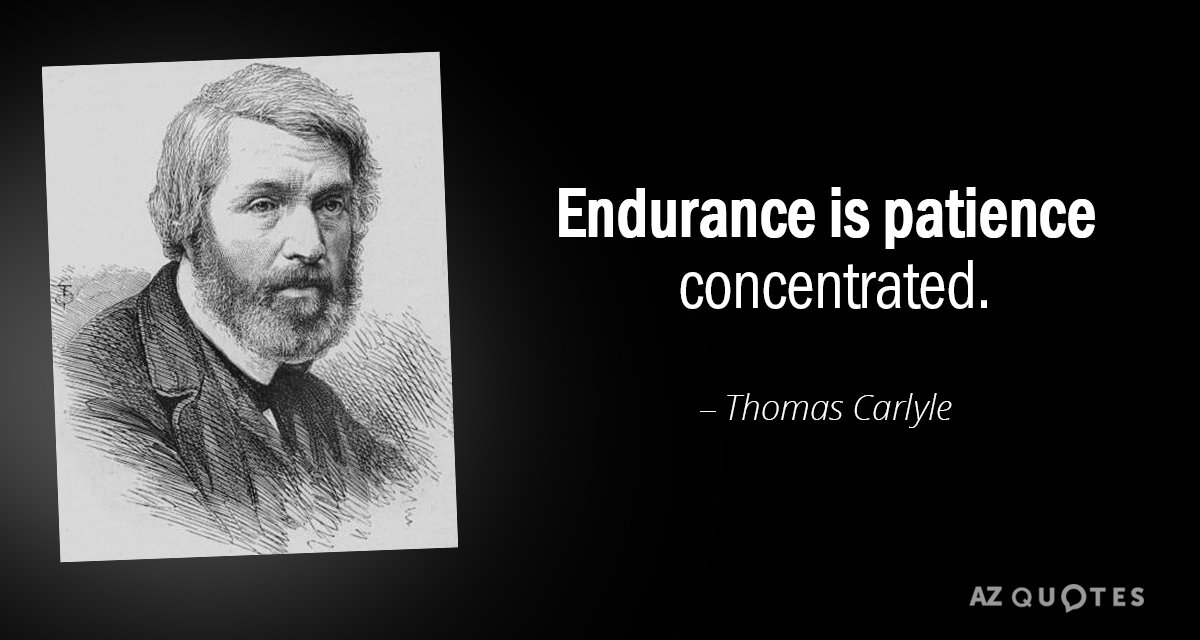 Thomas Carlyle quote: Endurance is patience concentrated.